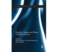 Disability, Spaces and Places of Policy Exclusion (Routledge Advances in Disability Studies)