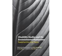 Disability Studies and the Environmental Humanities: Toward an Eco-Crip Theory