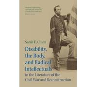 Disability, the Body, and Radical Intellectuals in the Literature of the Civil War and Reconstruction (Cambridge Studies in American Literature and Culture, Series Number 194)