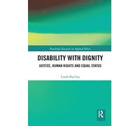 Disability with Dignity: Justice, Human Rights and Equal Status (Routledge Research in Applied Ethics)