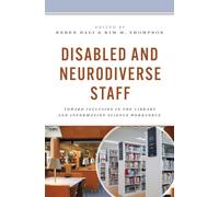 Disabled and Neurodiverse Staff : Toward Inclusion in the Library and Information Science Workforce