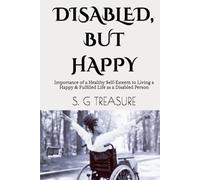 DISABLED, BUT HAPPY: Importance of a Healthy Self-Esteem to Living a Happy & Fulfilled Life as a Disabled Person (S. G TREASURE'S ENCOURAGEMENT BOOKSTORE)