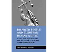 [( Disabled People and European Human Rights: A Review of the Implications of the Human Rights Act 1988 for Disabled Children and Adults in the United Kingdom )] [by: Janet Read] [Apr-2003]