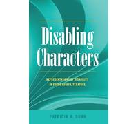 Disabling Characters: Representations of Disability in Young Adult Literature: 18 (Disability Studies in Education)