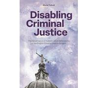 Disabling Criminal Justice: The Governance of Autistic Adult Defendants in the English Criminal Justice System