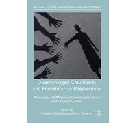 Disadvantaged Childhoods and Humanitarian Intervention: Processes of Affective Commodification and Objectification (Palgrave Studies on Children and Development)