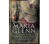 Disappearance of Maria Glenn: A True Life Regency Mystery