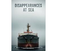 Disappearances at Sea: 100 True Stories of Lost Ships and Crews (Unsolved Mysteries and Strange Phenomena)