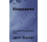 Disappeared: 24 Unsolved Missing Person Cases (Missing Person Cases From Across America)