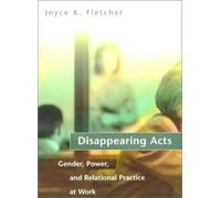 Disappearing Acts - Gender, Power & Relational Practice at Work