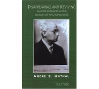 Disappearing and Reviving: Sandor Ferenczi in the History of Psychoanalysis
