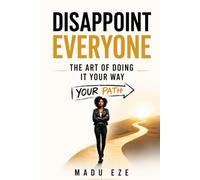 Disappoint Everyone: The Art of Doing It Your Way