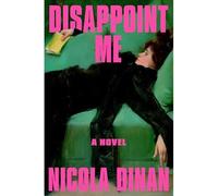 Disappoint Me : a Novel - NEW Nicola Dinan 2025
