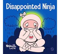 Disappointed Ninja: A Social, Emotional Children’s Book About Good Sportsmanship and Dealing with Disappointment: 63 (Ninja Life Hacks)