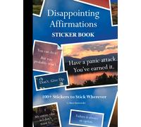 Disappointing Affirmations Sticker Book : 100+ Stickers to Stick Wherever