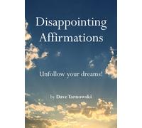 Disappointing Affirmations : Unfollow your dreams!