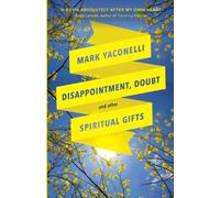 Disappointment, Doubt and Other Spiritual Gifts : Reflections On Life And Ministry