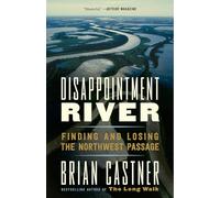 Disappointment River: Finding and Losing the Northwest Passage