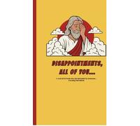 DISAPPOINTMENTS, ALL OF YOU...: A journal for those who are exhausted by everyone... including themselves.
