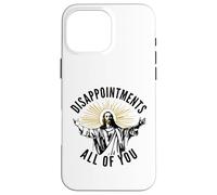 Disappointments All Of You Jesus Christ Sarcastic Christian Case for iPhone 16 Pro Max