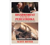 Disarmament in the Time of Perestroika: Arms Control and the End of the Soviet Union
