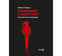 Disarmare il discorso. Sulla militarizzazione del linguaggio (Merli)