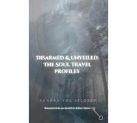 Disarmed & Unveiled: The Soul Travel Profiles