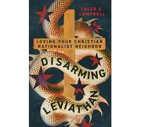 Disarming Leviathan: Loving Your Christian Nationalist Neighbor