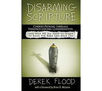 Disarming Scripture: Cherry-Picking Liberals, Violence-Loving Conservatives, and Why We All Need to Learn to Read the Bible Like Jesus Did