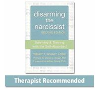 Disarming the Narcissist, Second Edition: Surviving and Thriving with the Self-Absorbed