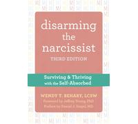 Disarming the Narcissist, Third Edition : Surviving and Thriving with the Self-Absorbed