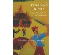 Disarming the Past: Transitional Justice and Ex-Combatants (Advancing Transitional Justice) (2010-07-19)