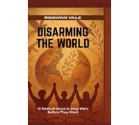 Disarming the World: 15 Radical Ideas to Stop Wars Before They Start (Self-Help-Find Freedom, Peace, and Joy)