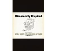 Disassembly Required: A Field Guide to Actually Existing Capitalism by Geoff Mann (1-Jun-2013) Paperback