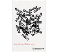 Disaster Anarchy: Mutual Aid and Radical Action