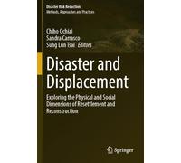 Disaster and Displacement: Exploring the Physical and Social Dimensions of Resettlement and Reconstruction (Disaster Risk Reduction)
