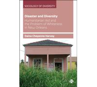 Disaster and Diversity : Humanitarian Aid and the Problem of Whiteness in New Orleans