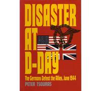 Disaster at D-Day: The Germans Defeat the Allies, June 1944