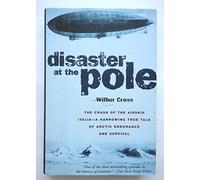 Disaster at the Pole: The Tragedy of the Airship "Italia" and the 1921 Nobile Expedition to the North Pole