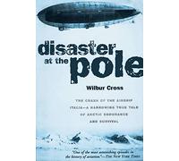 Disaster at the Pole: The Tragedy of the Airship "Italia" and the 1921 Nobile Expedition to the North Pole