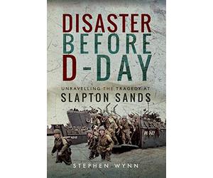 Disaster Before D-Day: Unravelling the Tragedy at Slapton Sands