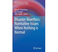 Disaster Bioethics: Normative Issues When Nothing is Normal