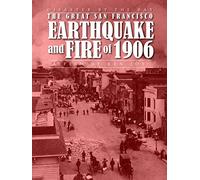 Disaster by the Bay: The Great San Francisco Fire and Earthquake of 1906