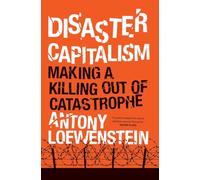Disaster Capitalism: Making a Killing Out of Catastrophe