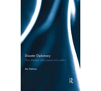 Disaster Diplomacy: How Disasters Affect Peace and Conflict