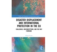 Disaster Displacement and International Protection in the EU : Challenges, Misconceptions, and the Way Forward