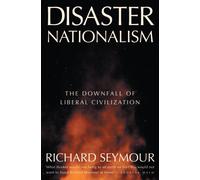 Disaster Nationalism : The Downfall of Liberal Civilization