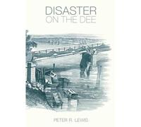 Disaster on the Dee: Robert Stephenson's Nemesis of 1847