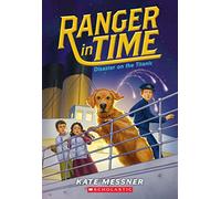 Disaster on the Titanic (Ranger in Time #9): Volume 9