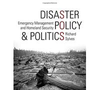 Disaster Policy and Politics: Emergency Management and Homeland Security